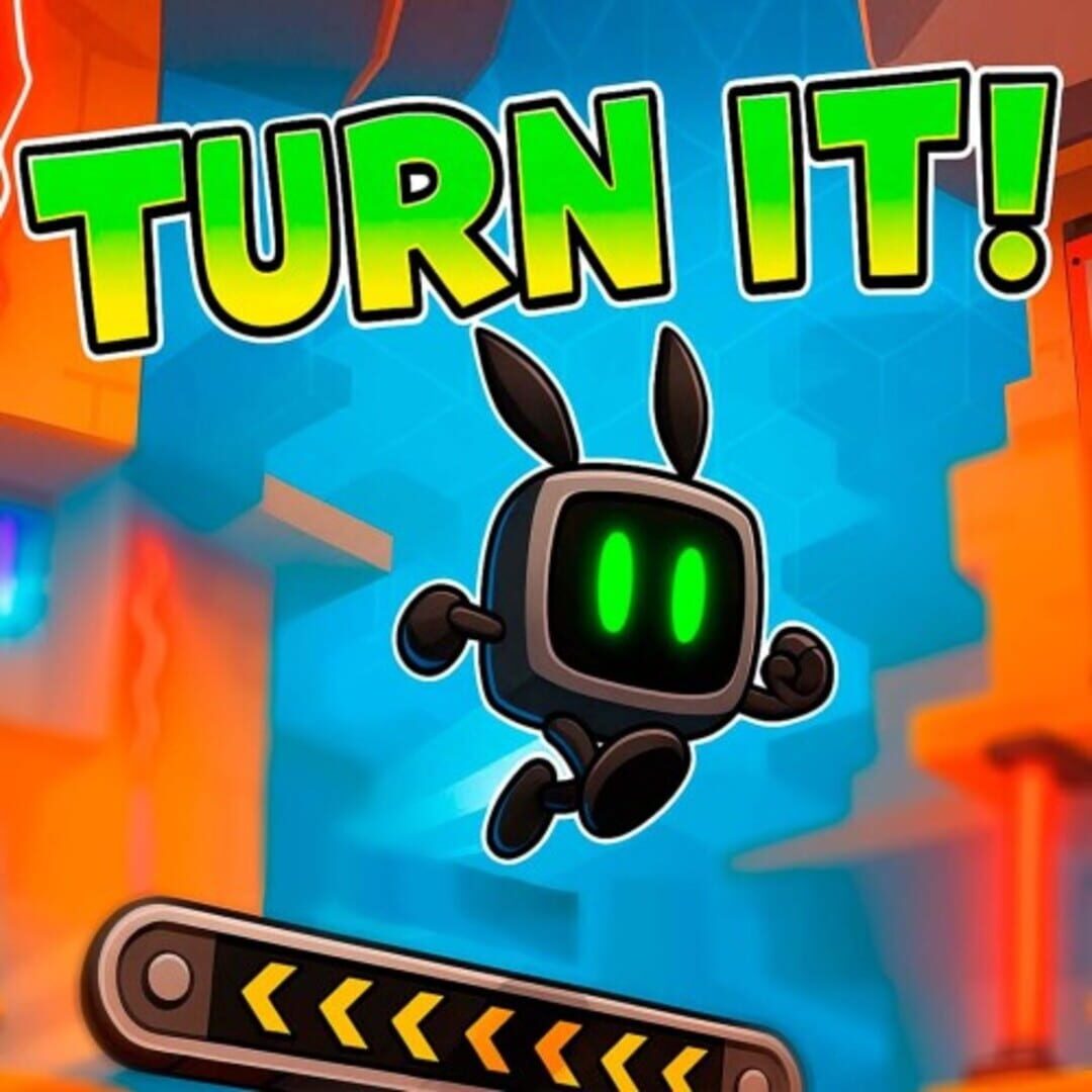 Turn it!