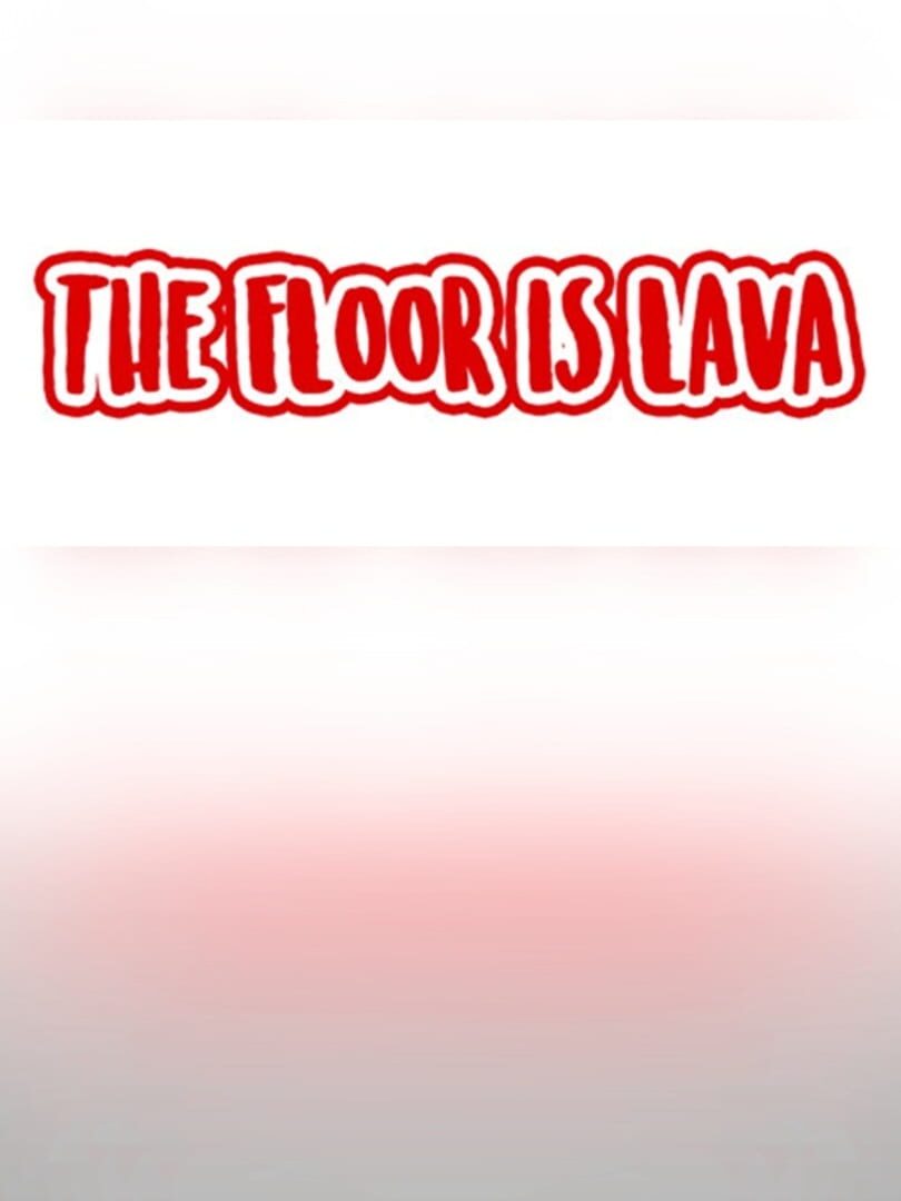The Floor is Lava