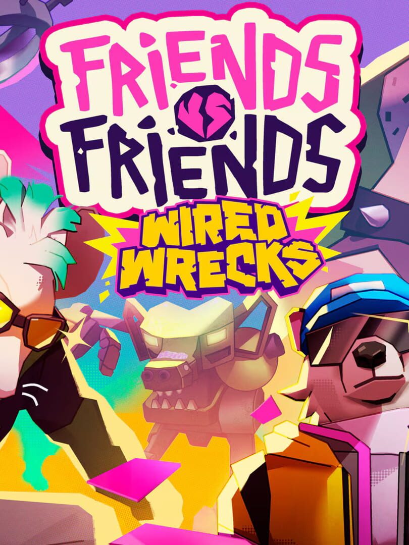 Friends vs. Friends: Wired Wrecks