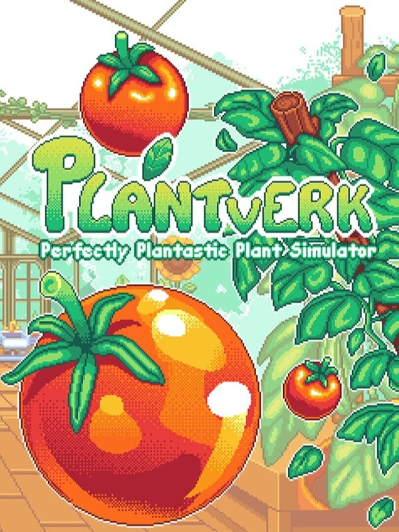 Plantverk: Perfectly Plantastic Plant Simulator