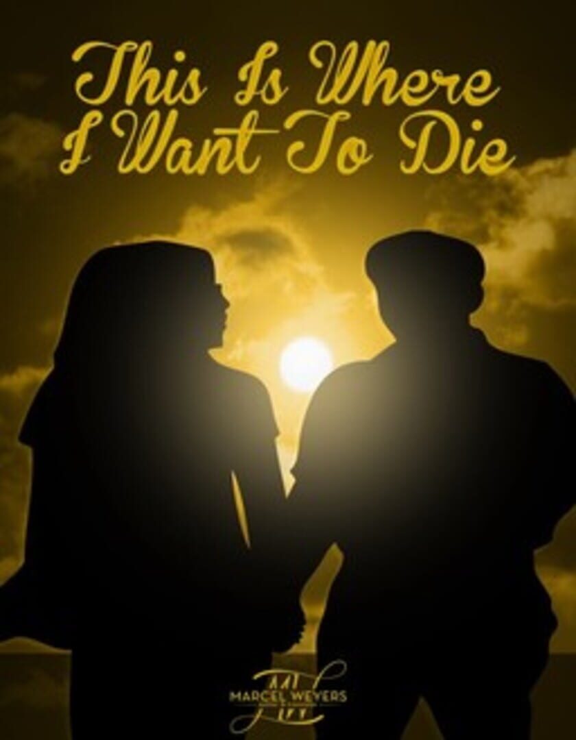This Is Where I Want To Die