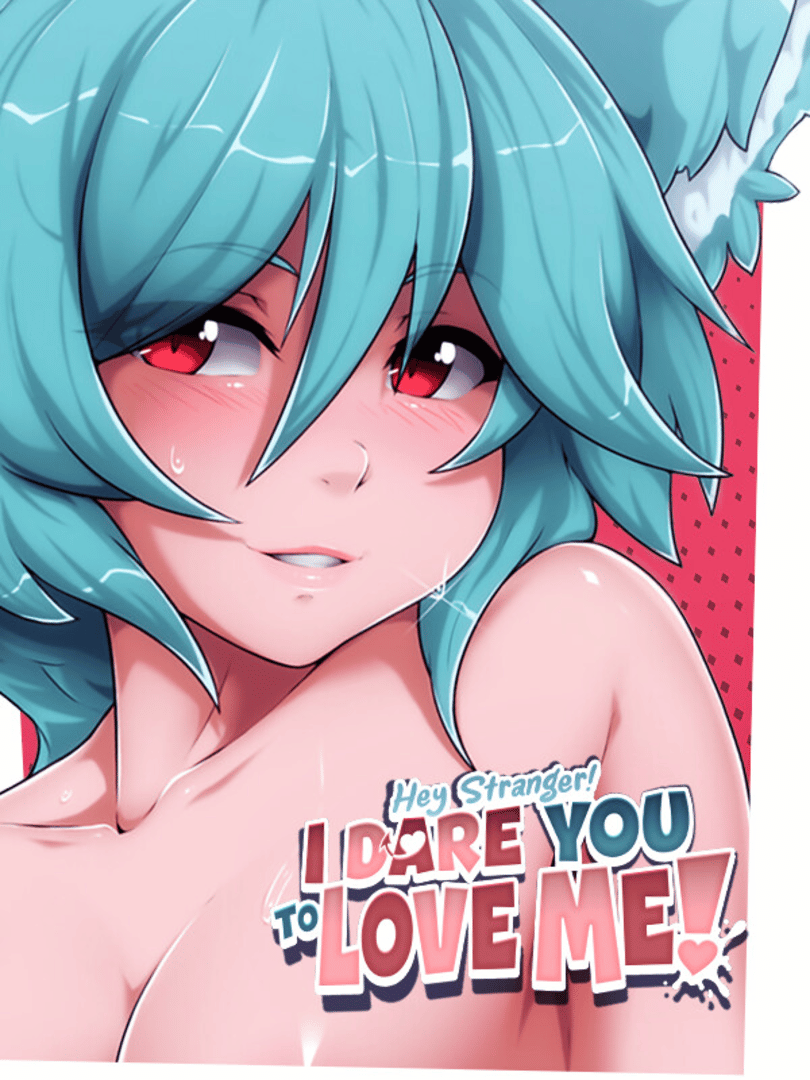 Hey Stranger! I Dare You to Love Me! Cover