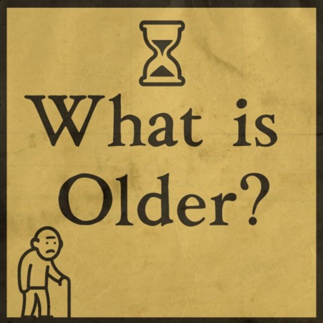 Jeu : What is Older?