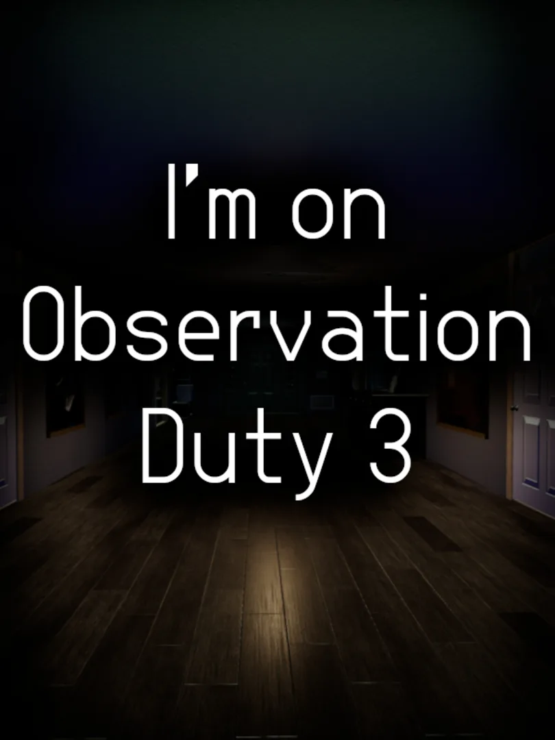 I'm on Observation Duty 3