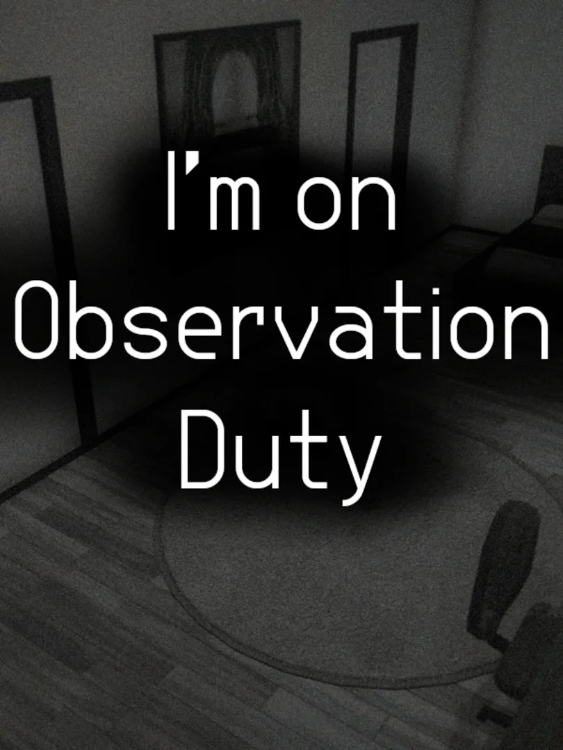 I'm on Observation Duty