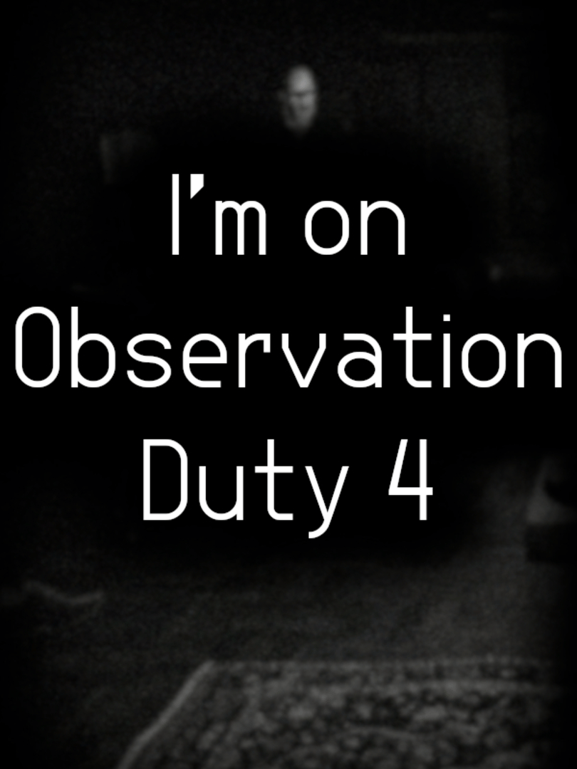 I'm on Observation Duty 4 Cover