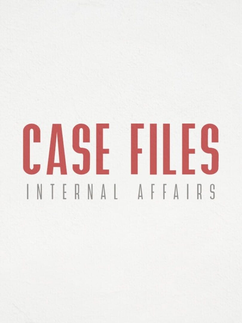 Case Files: Internal Affairs