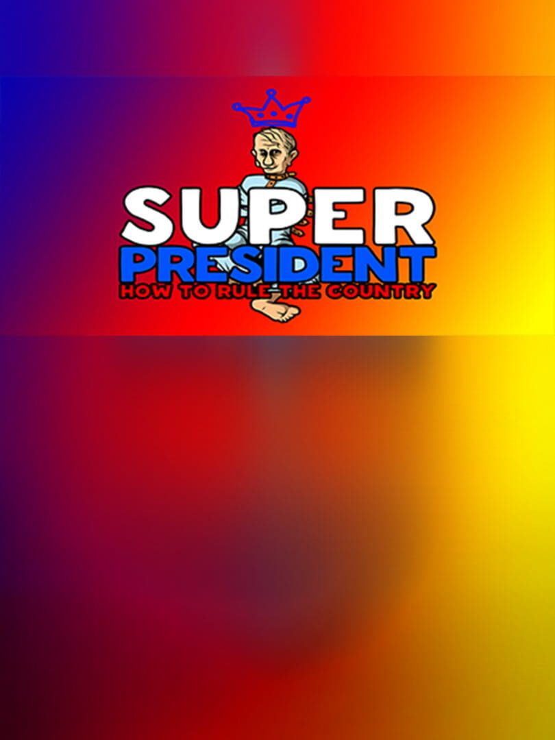 Super President: How to Rule the Country