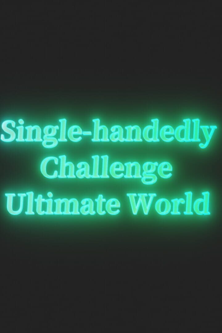 Single-handedly Challenge Ultimate World