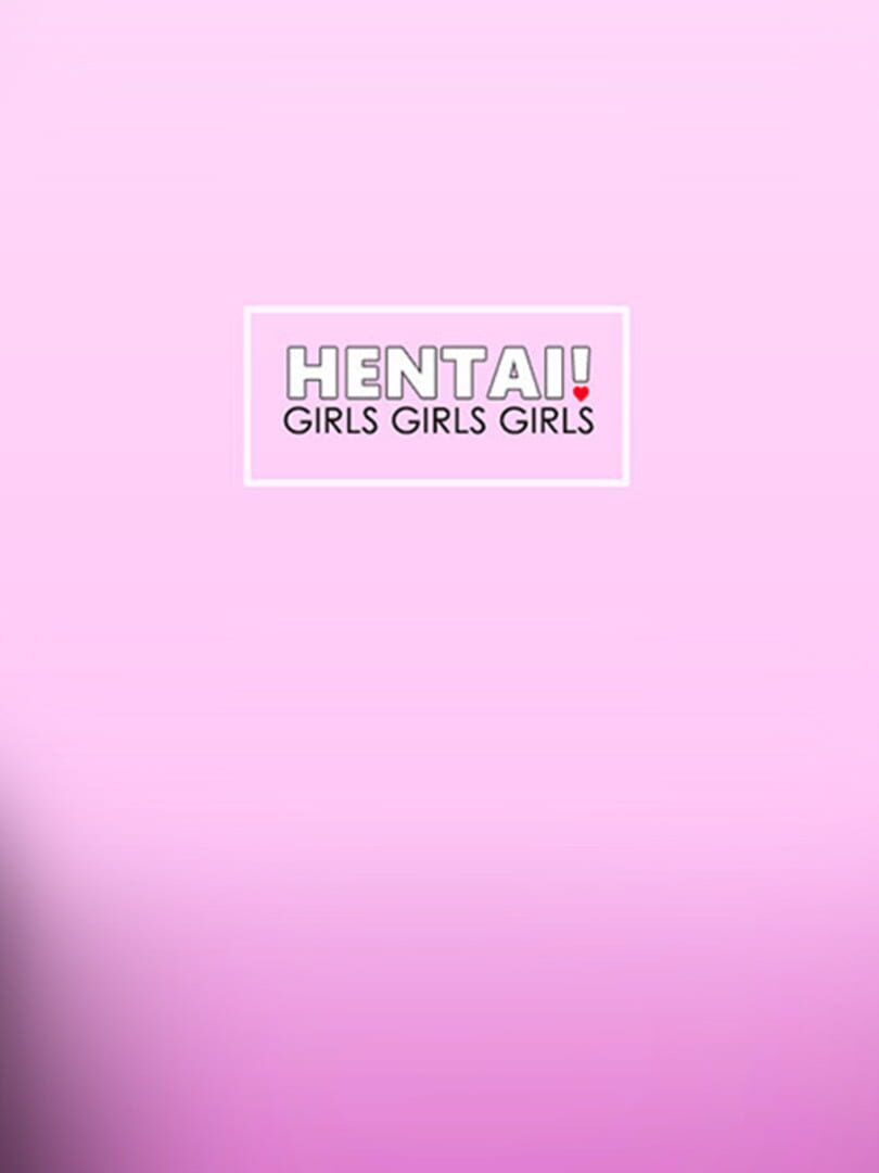 Hentai! Girls Girls Girls