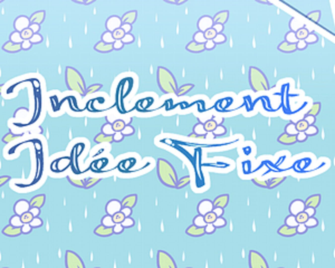 Inclement Idée Fixe