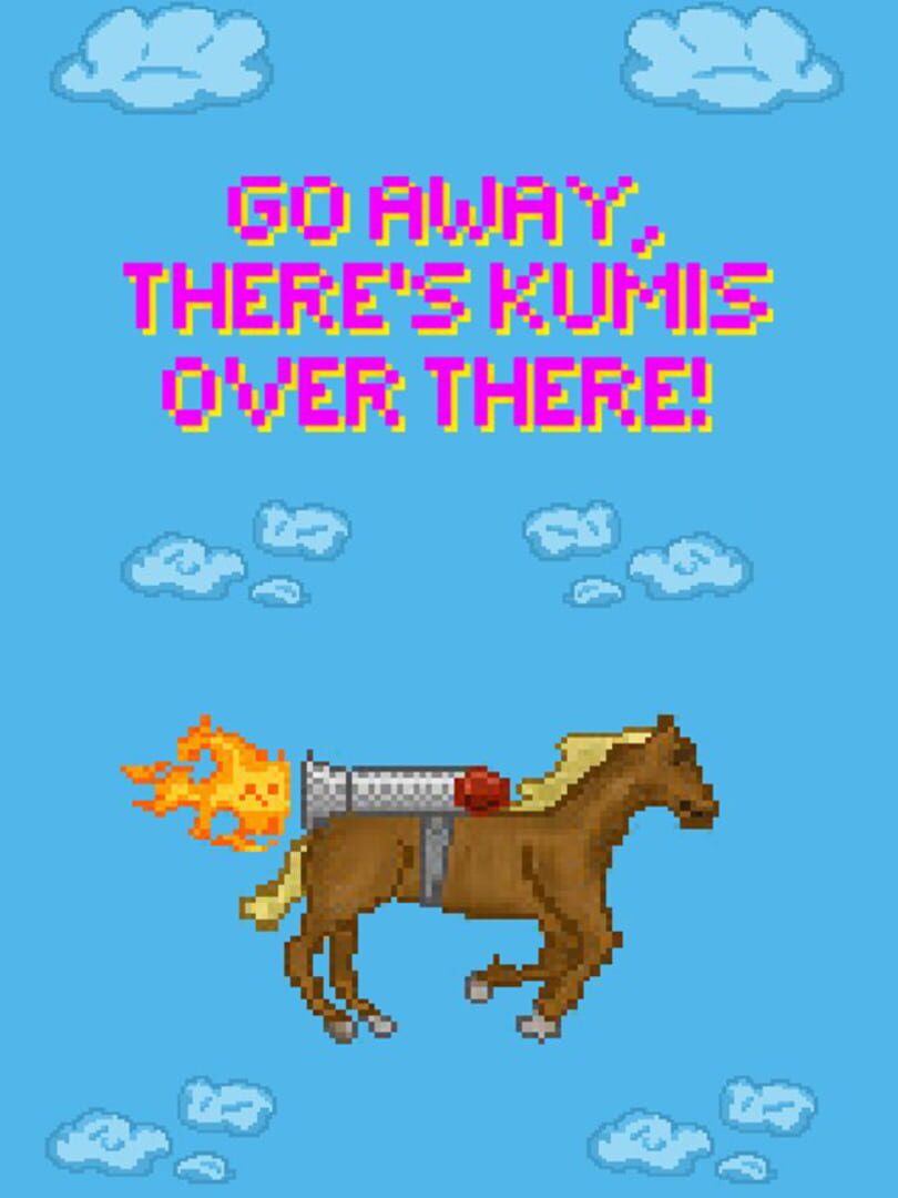 Go Away, There's Kumis Over There!