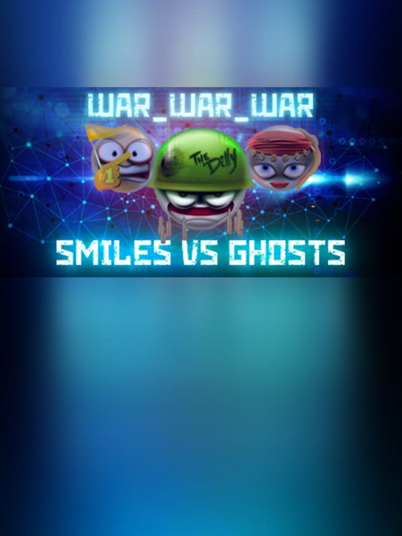 War War War: Smiles vs. Ghosts