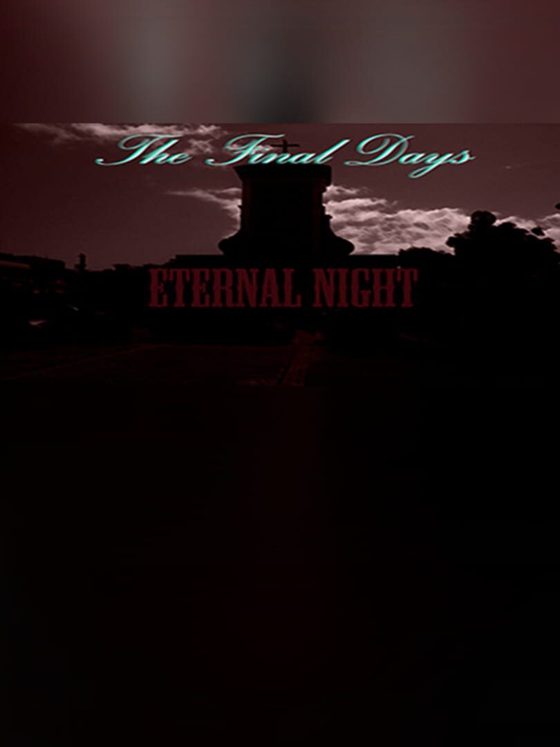 The Final Days: Eternal Night