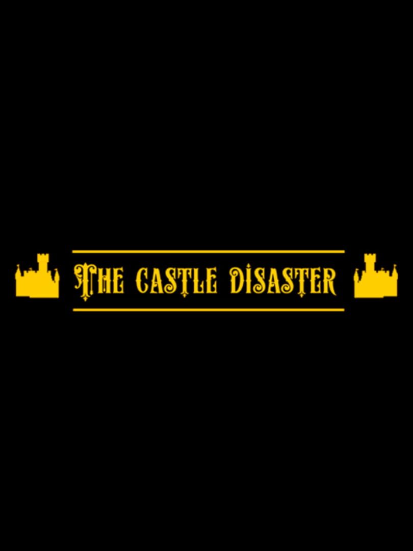 The Castle Disaster