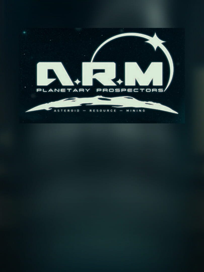 ARM: Planetary Prospectors Asteroid Resource Mining