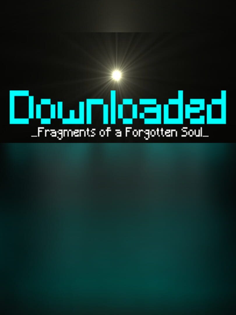 Downloaded: Fragments of a Forgotten Soul
