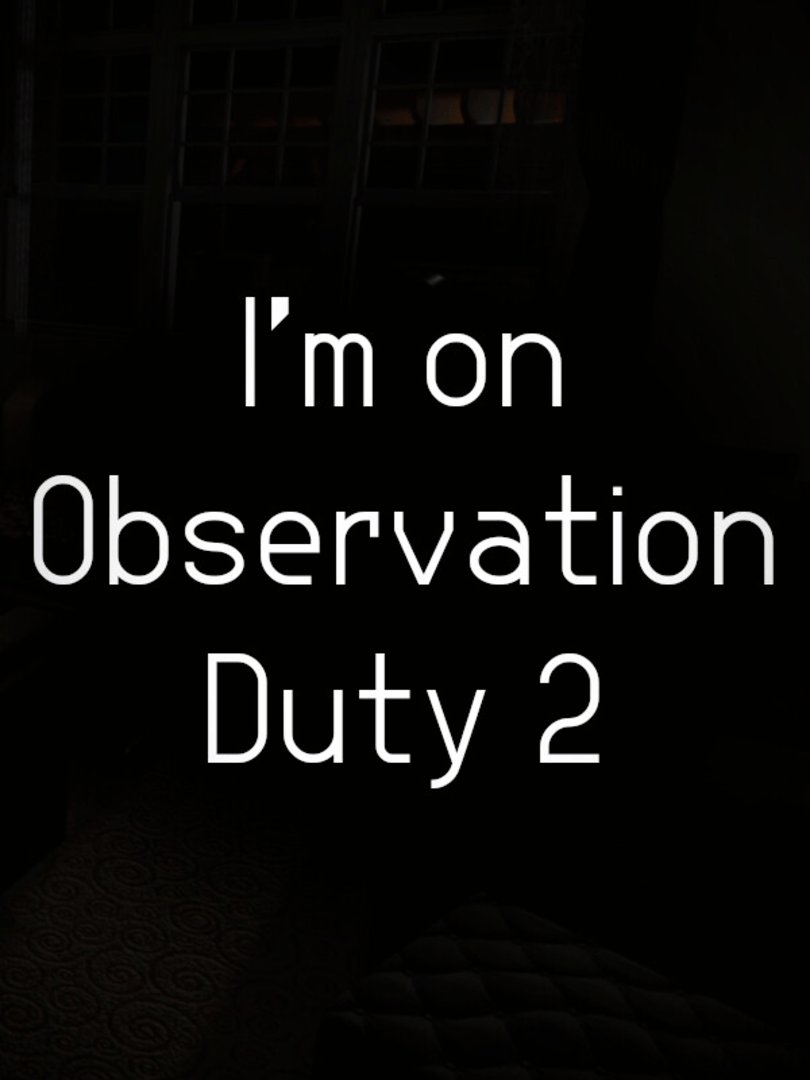 I'm on Observation Duty 2 Cover