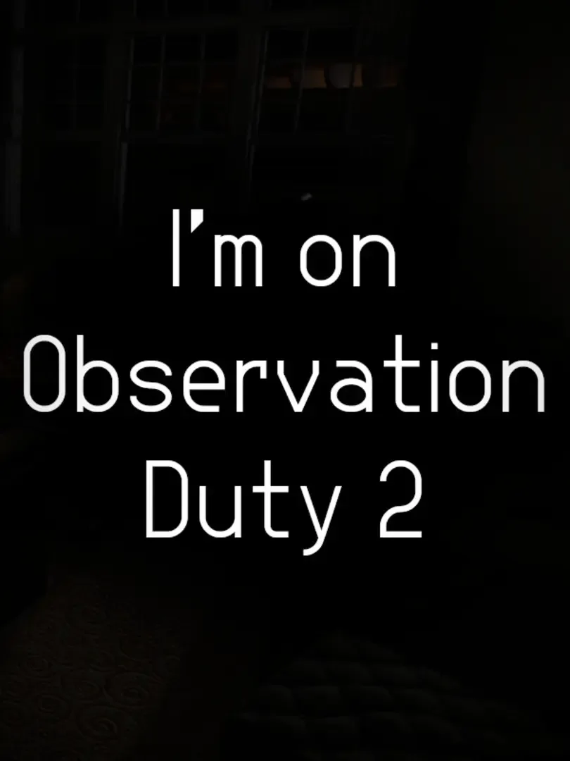 I'm on Observation Duty 2