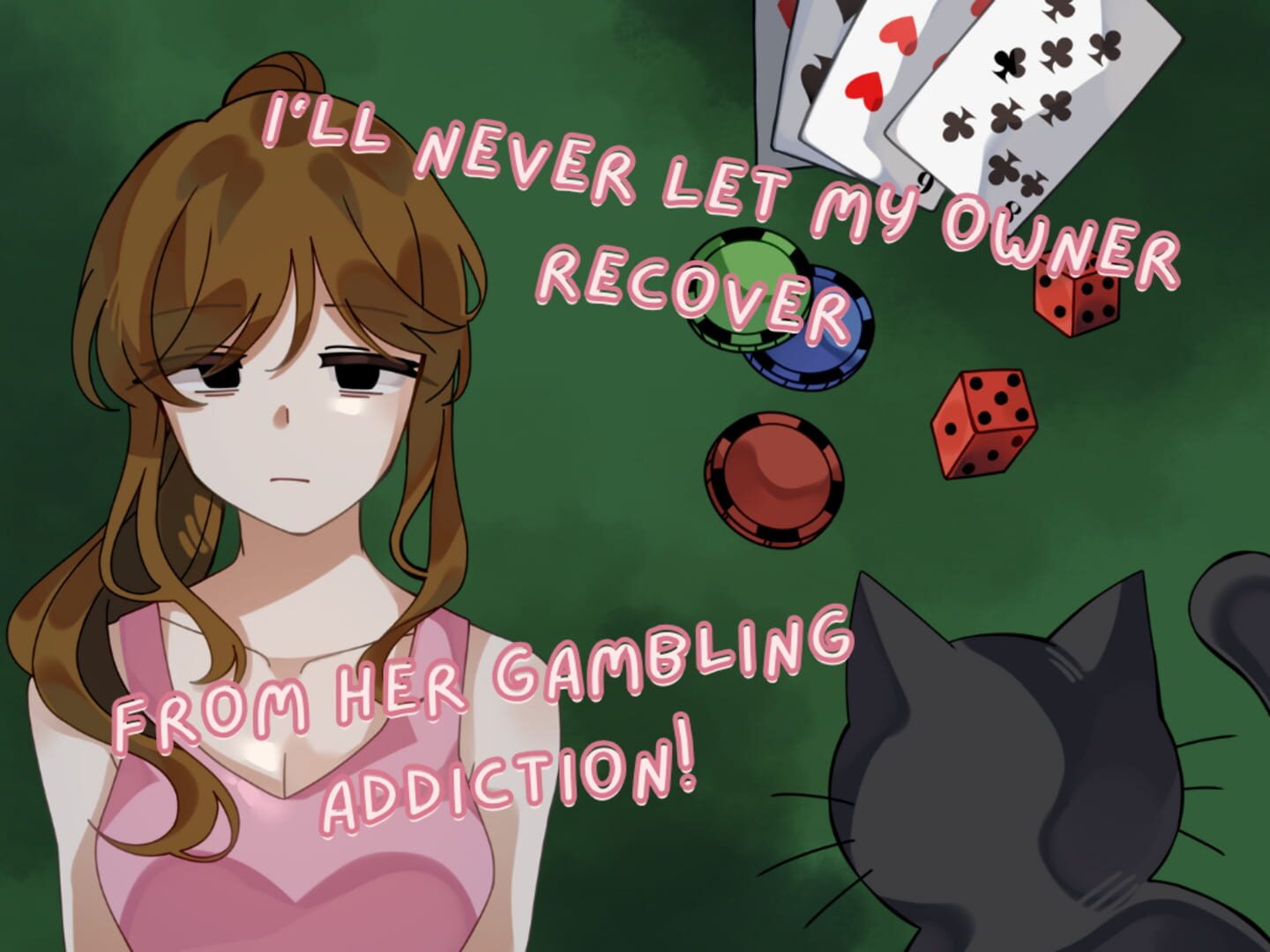I'll Never Let My Owner Recover From Her Gambling Addiction