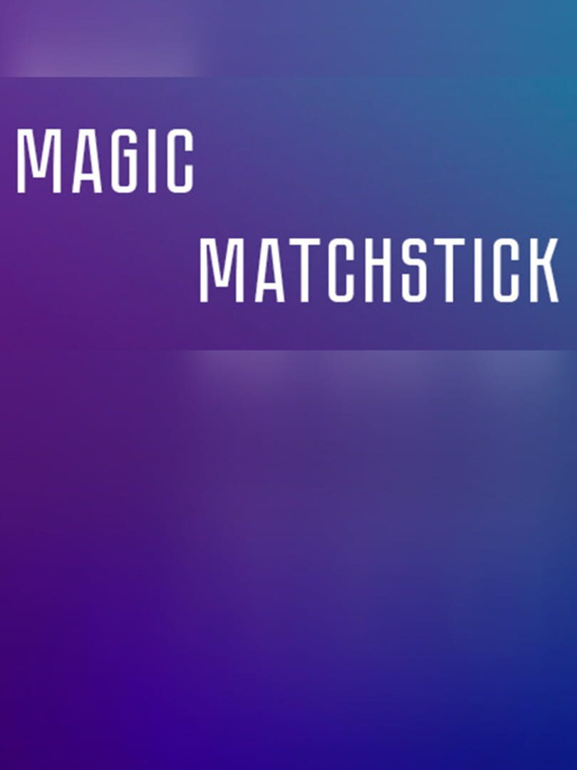 Magic matchstick