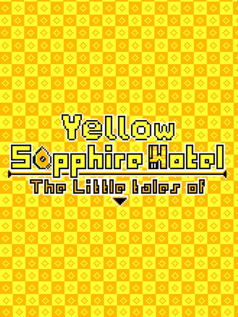 Yellow Sapphire Hotel: The Little Tales Of