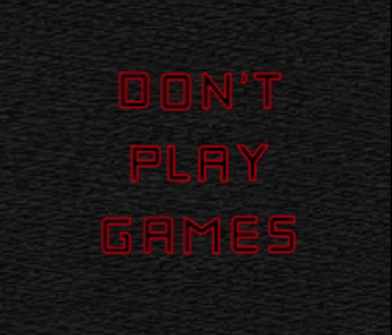 Don't Play Games
