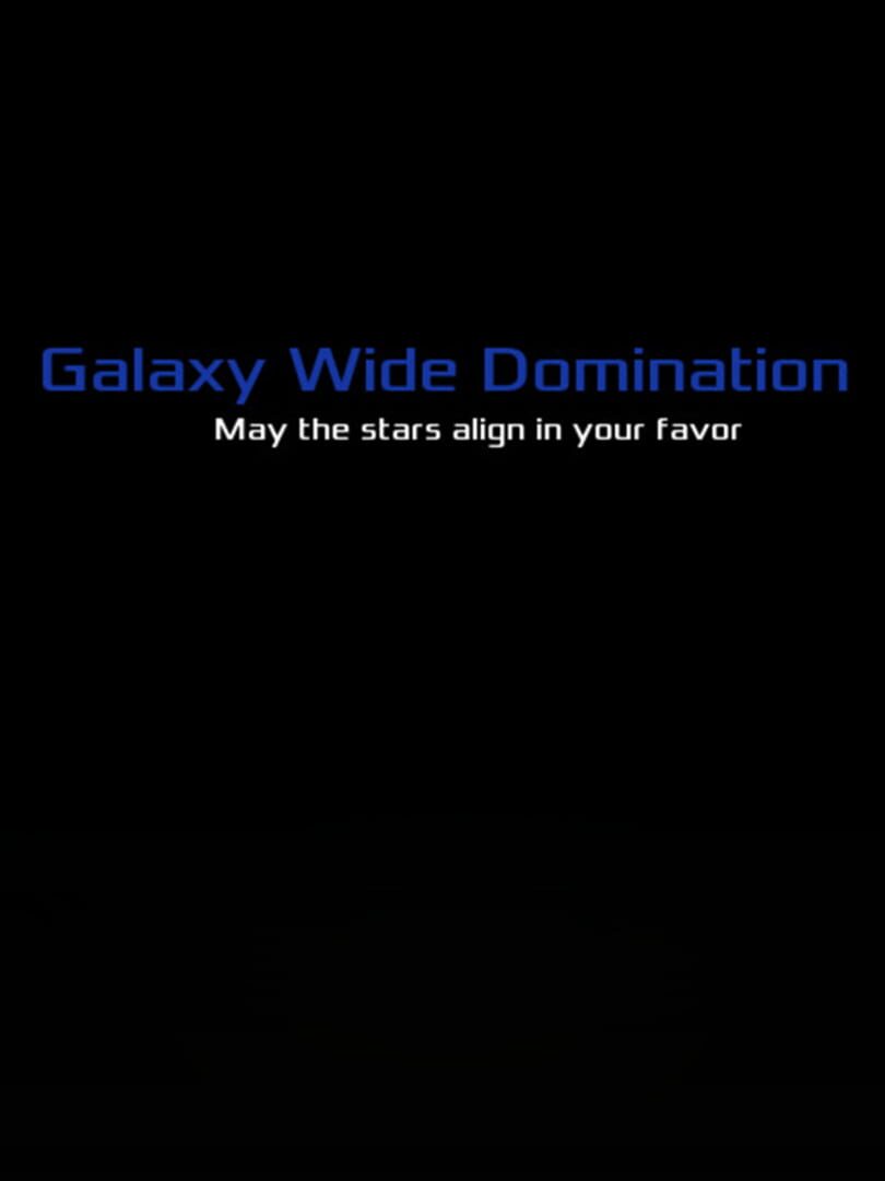 Galaxy Wide Domination