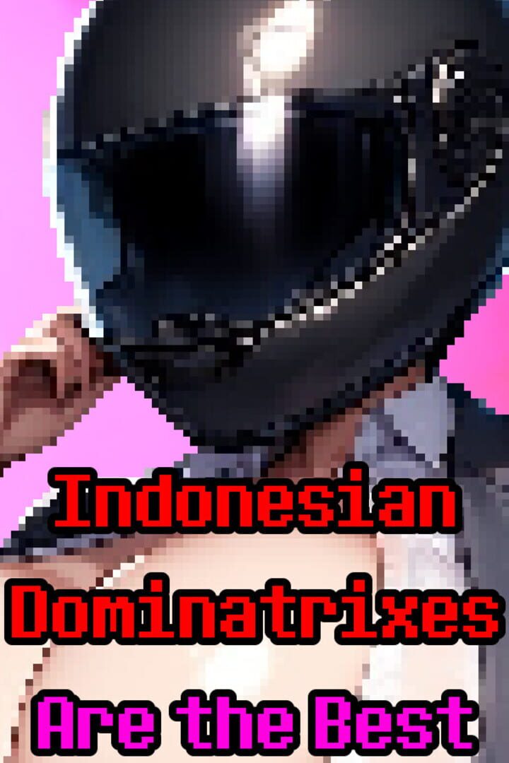 Indonesian Dominatrixes Are the Best