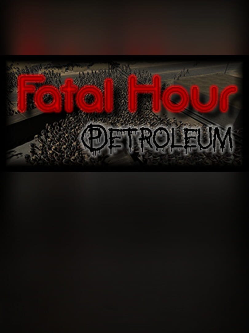 Fatal Hour: Petroleum