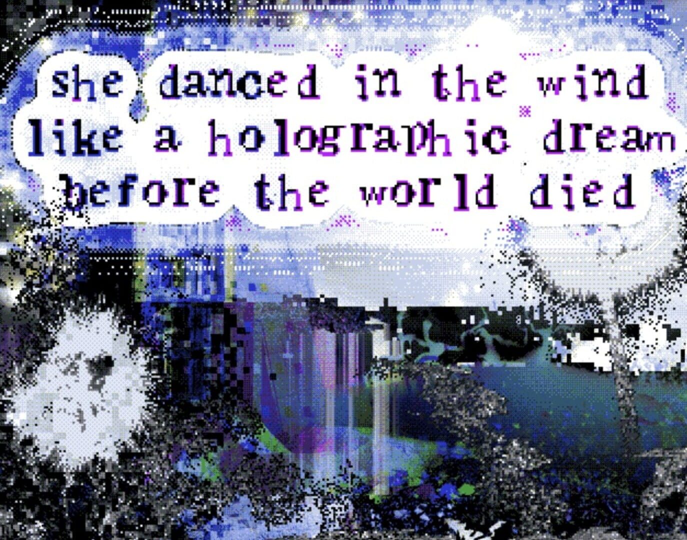 She Danced in the Wind Like a Holographic Dream Before the World Died