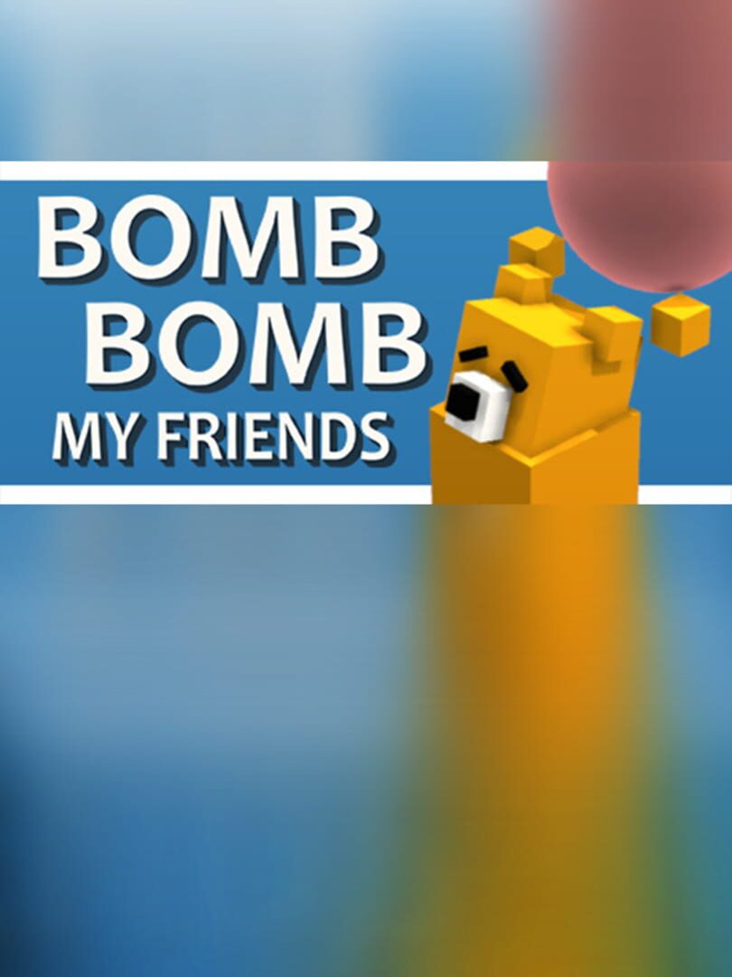 Bomb Bomb! My Friends