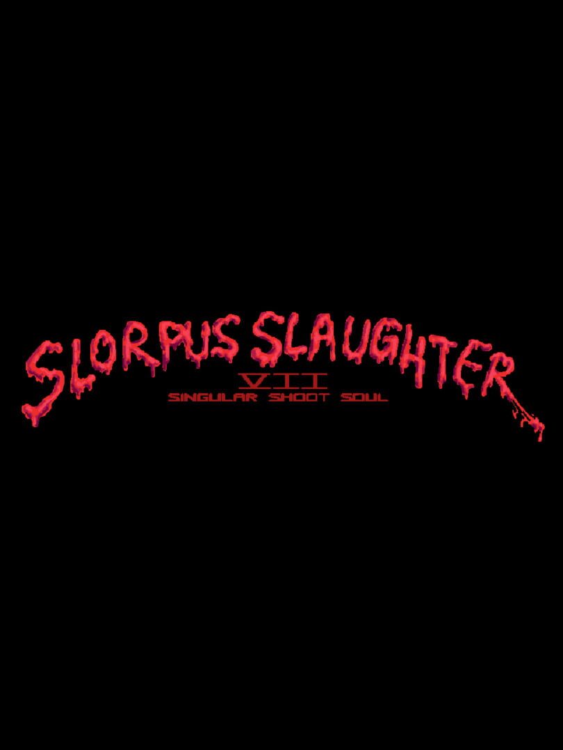 Slorpus Slaughter VII: Singular Shoot Soul