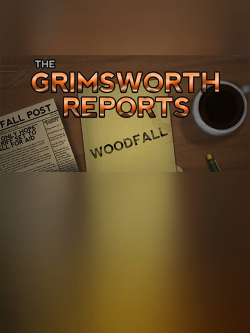 The Grimsworth Reports: Woodfall