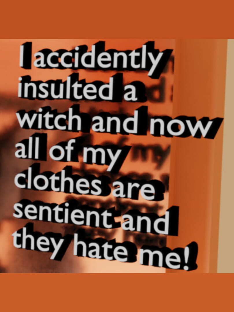 I Accidently Insulted a Witch and Now All of My Clothes Are Sentient and They Hate Me!