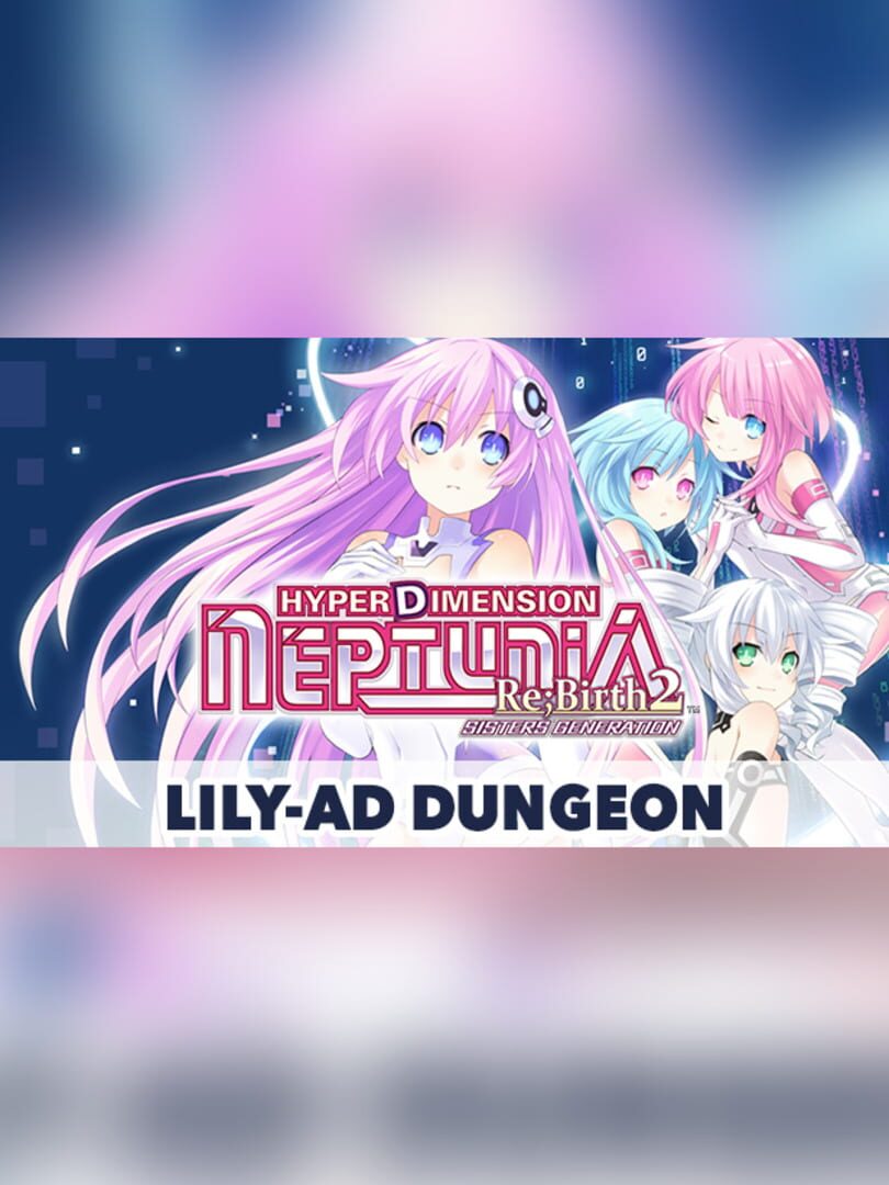 Hyperdimension Neptunia Re;Birth2: Sisters Generation - Lily-ad Dungeon cover art