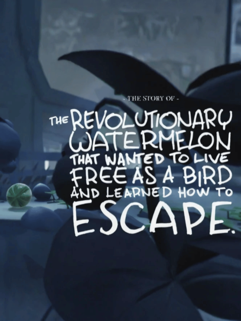 The Story of the Revolutionary Watermelon That Wanted to Live Free as a Bird and Learned How to Escape Cover