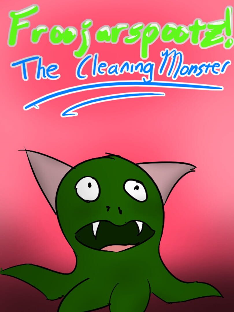 Froojarspootz! The Cleaning Monster