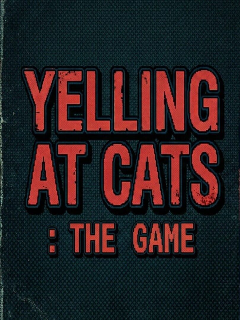 Yelling At Cats: The Game