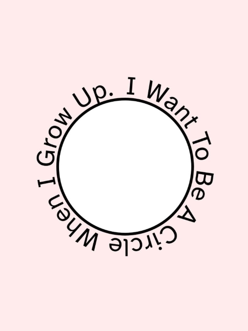 I Want To Be A Circle When I Grow Up.