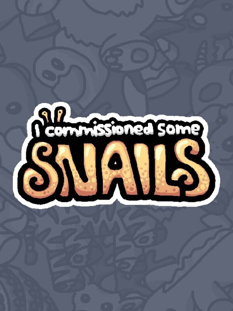 I Commissioned Some Snails