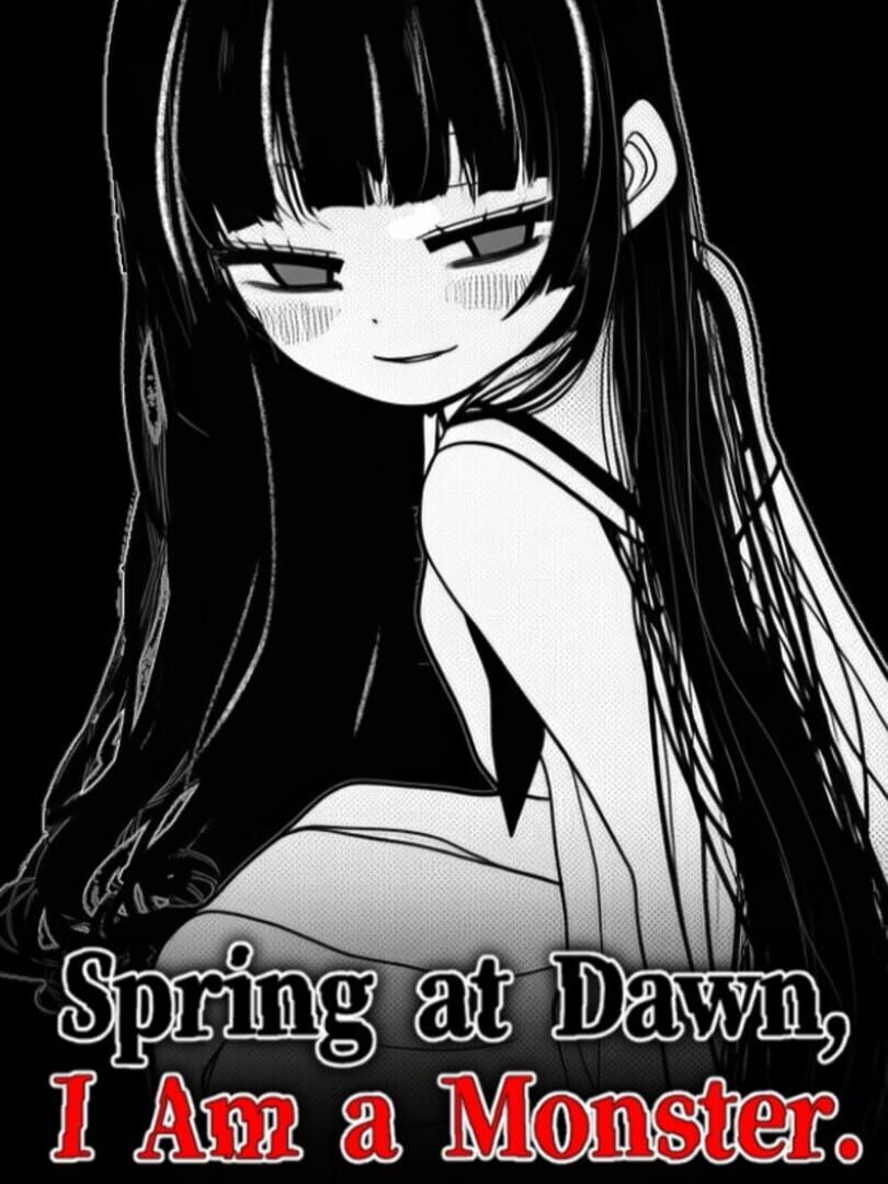 Jeu : Spring at Dawn, I Am a Monster.
