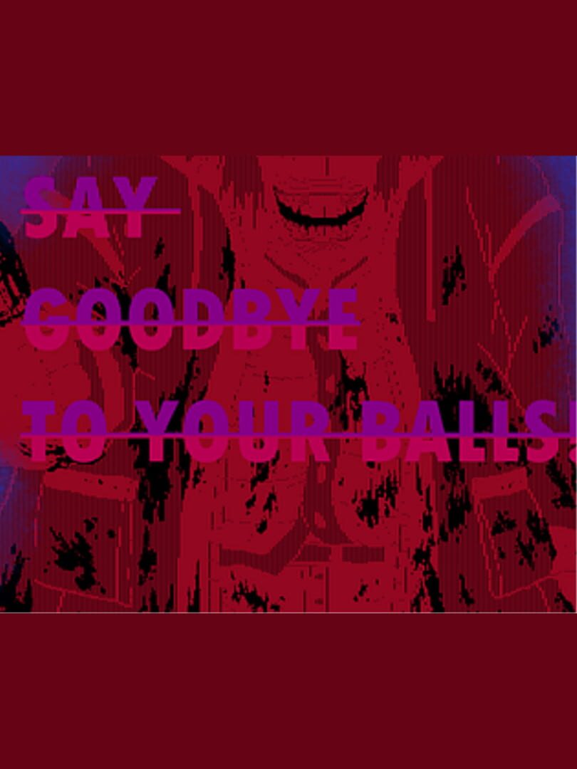 Cover image of Say Goodbye to Your Balls!