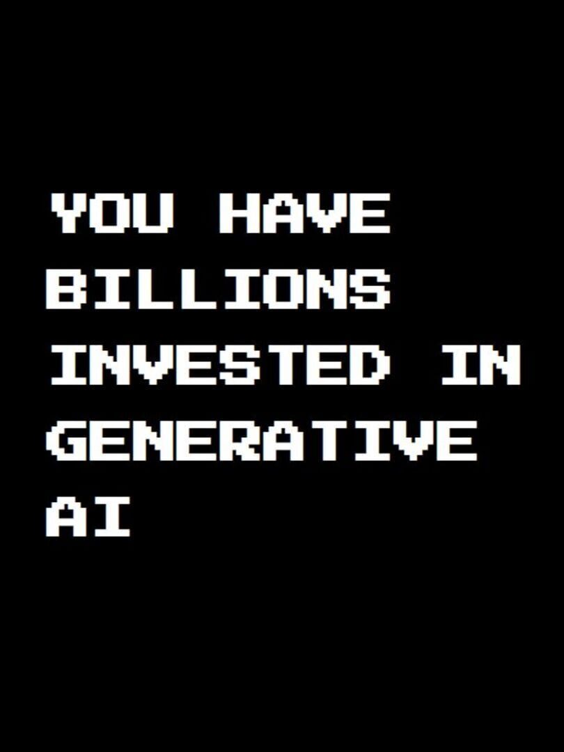 You Have Billions Invested in Generative AI