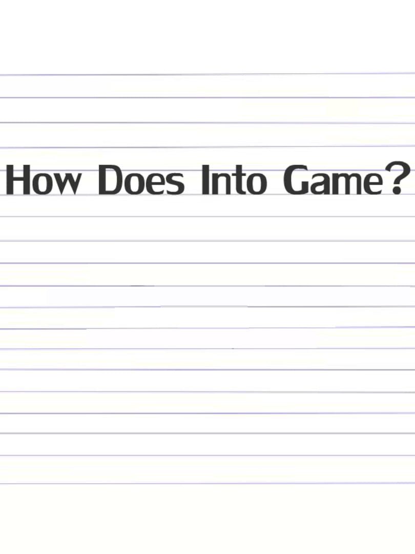 How Does Into Game?
