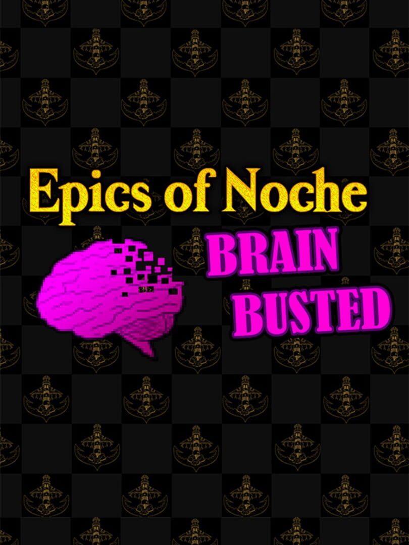Epics of Noche, Brain Busted