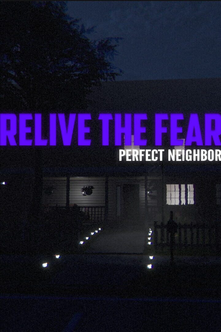 Relive the Fear: Perfect Neighbor