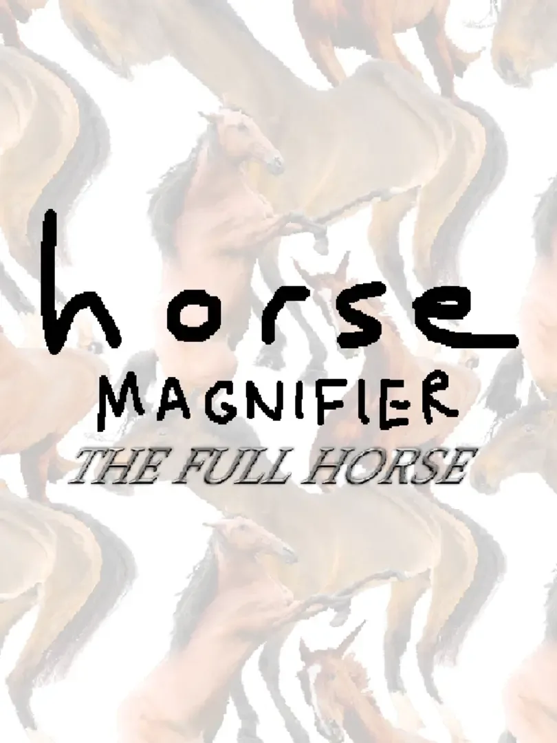 Horse Magnifier: The Full Horse