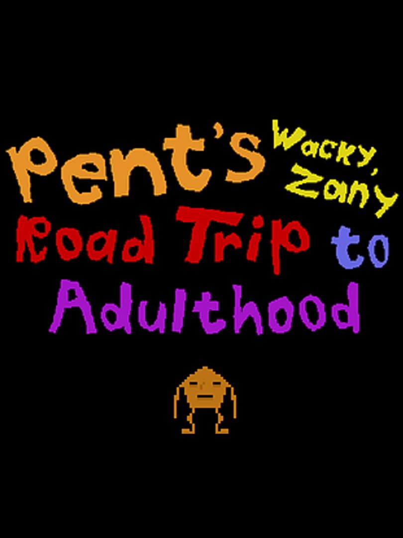 Pent's Wacky, Zany Road Trip to Adulthood
