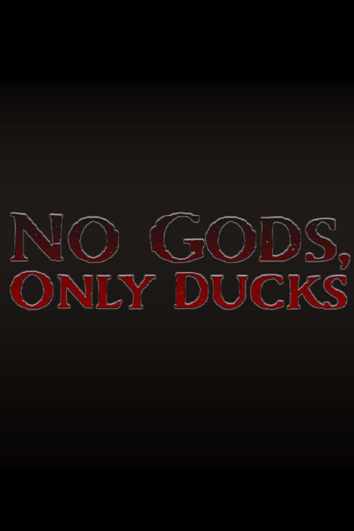 No Gods, Only Ducks